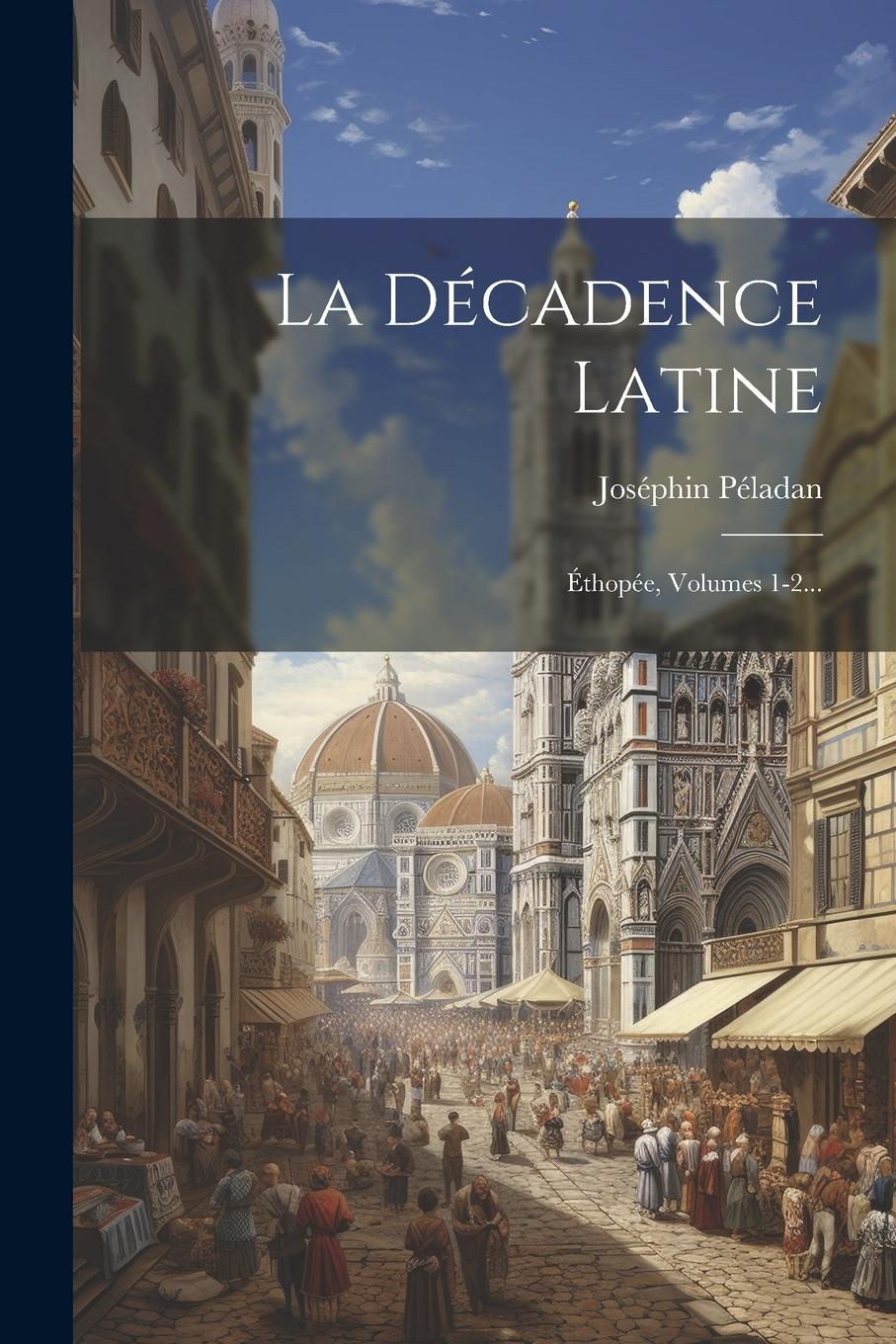 Vorderes Coverbild La Décadence Latine: Éthopée, Volumes 1-2...
