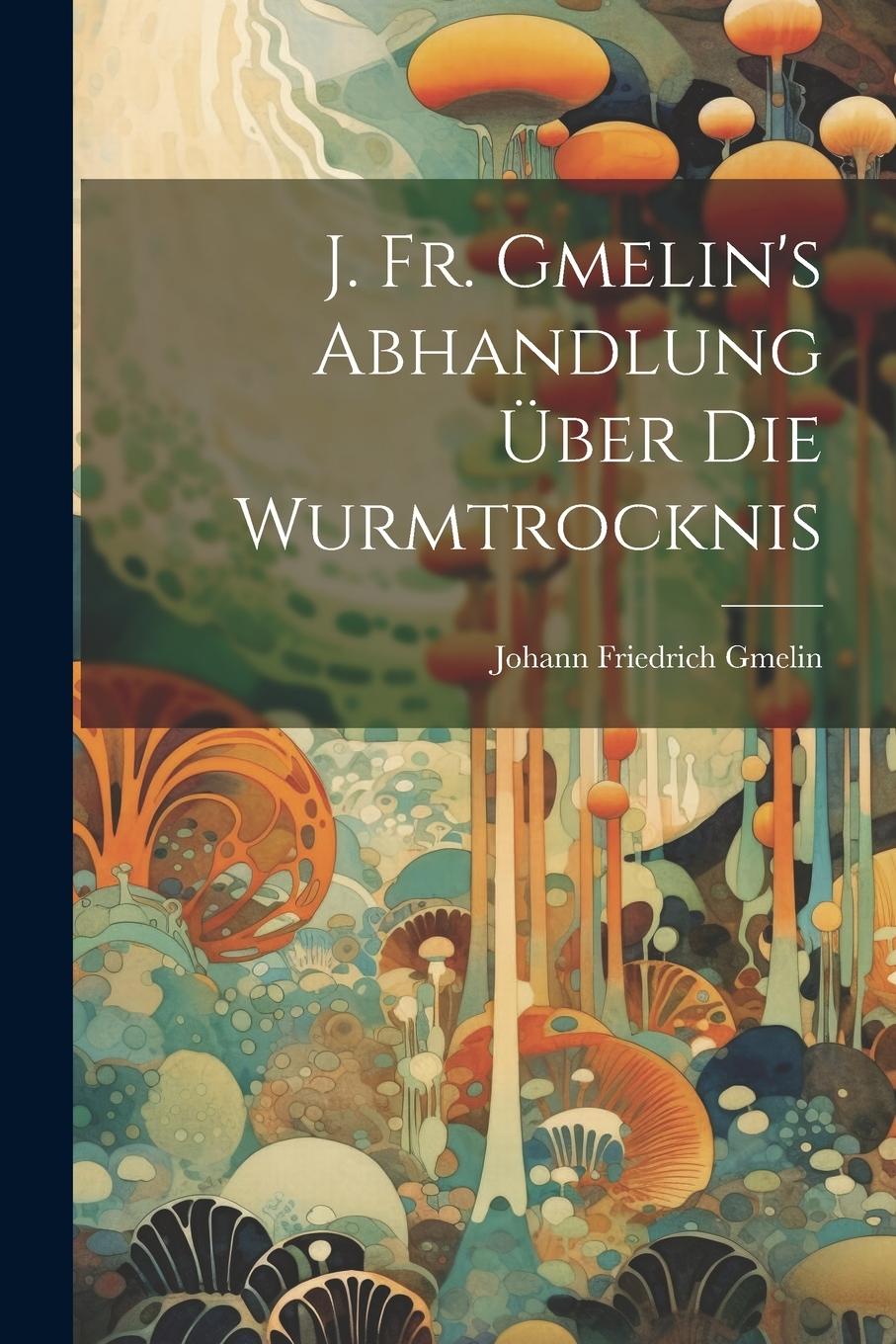 Vorderes Coverbild J. Fr. Gmelin's Abhandlung Über Die Wurmtrocknis
