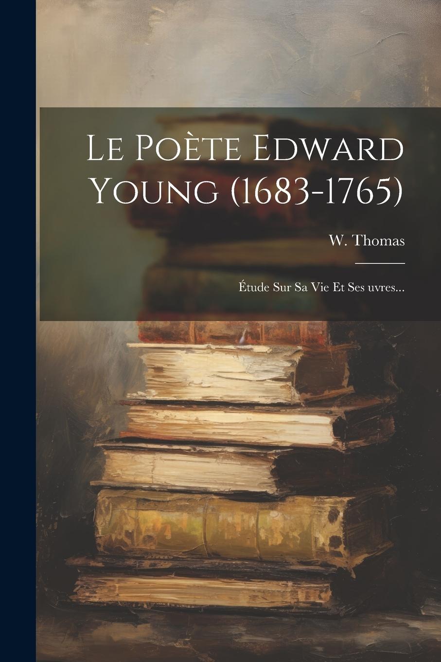 Vorderes Coverbild Le Poète Edward Young (1683-1765): Étude Sur Sa Vie Et Ses &#156;uvres...