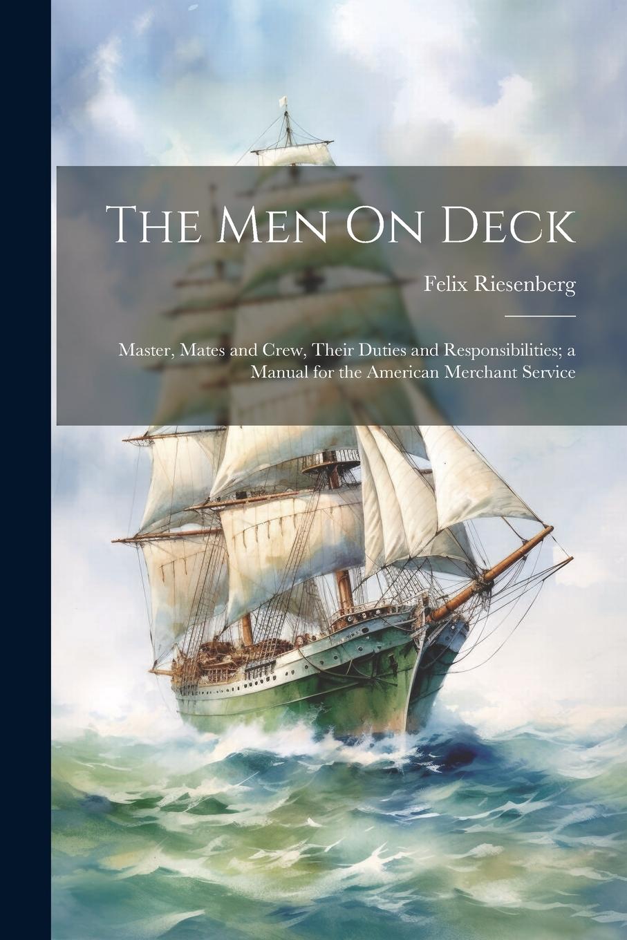 Vorderes Coverbild The Men On Deck: Master, Mates and Crew, Their Duties and Responsibilities; a Manual for the American Merchant Service