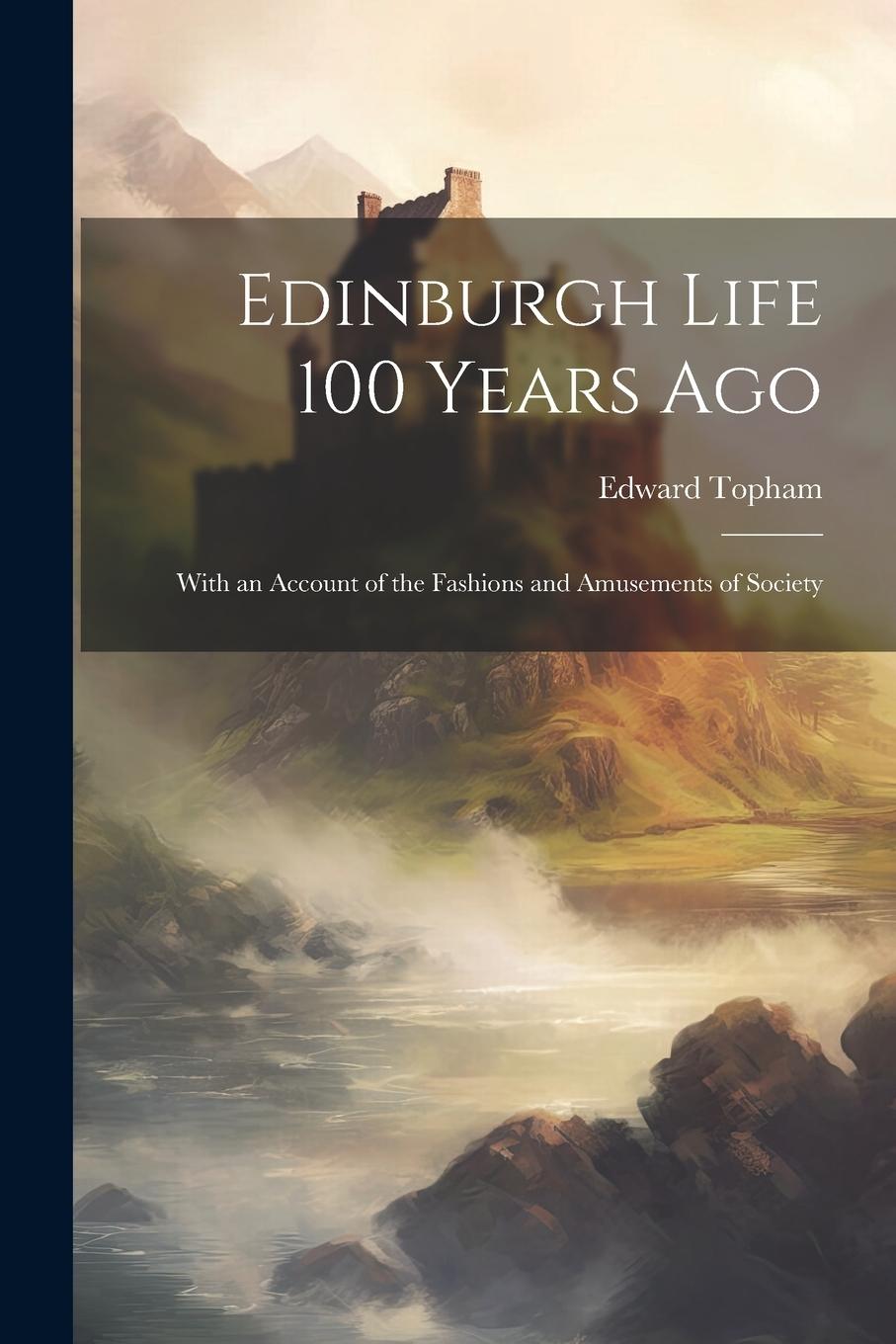 Vorderes Coverbild Edinburgh Life 100 Years Ago: With an Account of the Fashions and Amusements of Society