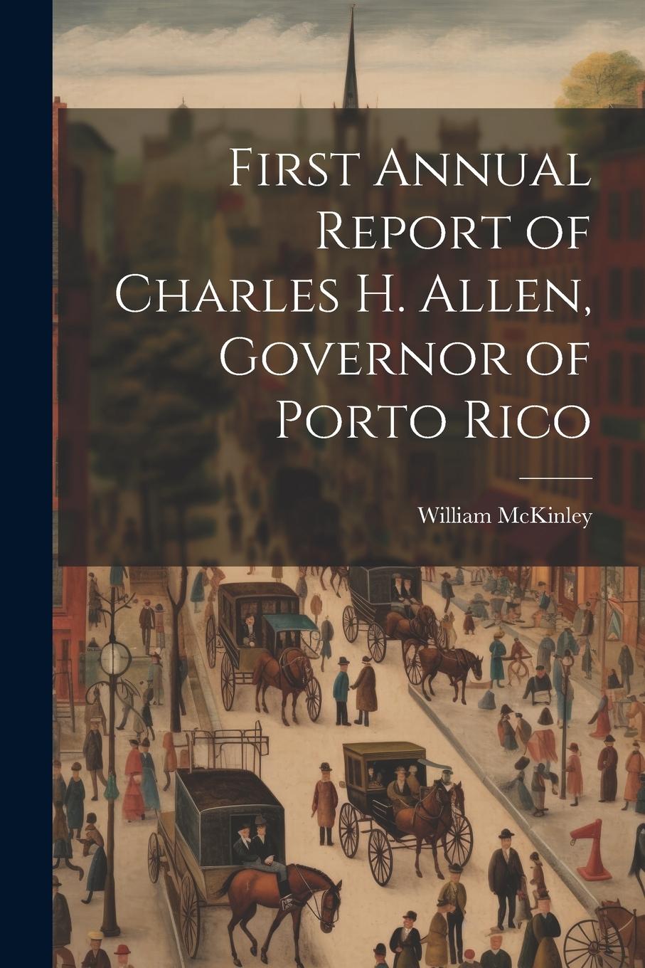 Vorderes Coverbild First Annual Report of Charles H. Allen, Governor of Porto Rico