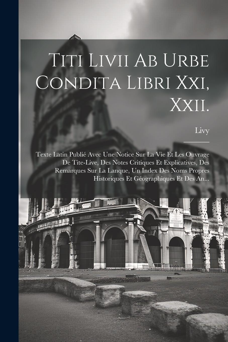 Vorderes Coverbild Titi Livii Ab Urbe Condita Libri Xxi, Xxii.: Texte Latin Publié Avec Une Notice Sur La Vie Et Les Ouvrage De Tite-Live, Des Notes Critiques Et Explica