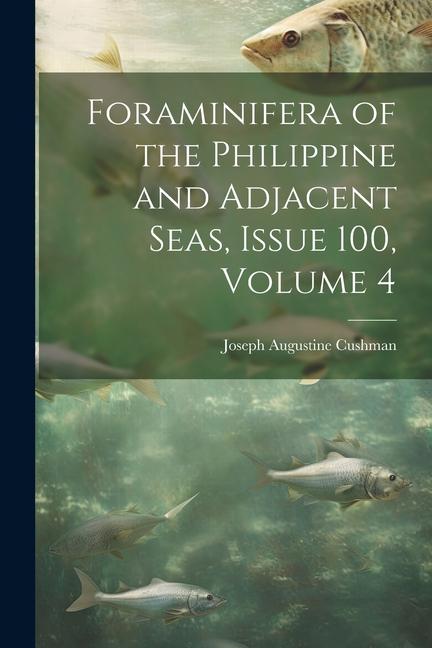 Vorderes Coverbild Foraminifera of the Philippine and Adjacent Seas, Issue 100, volume 4