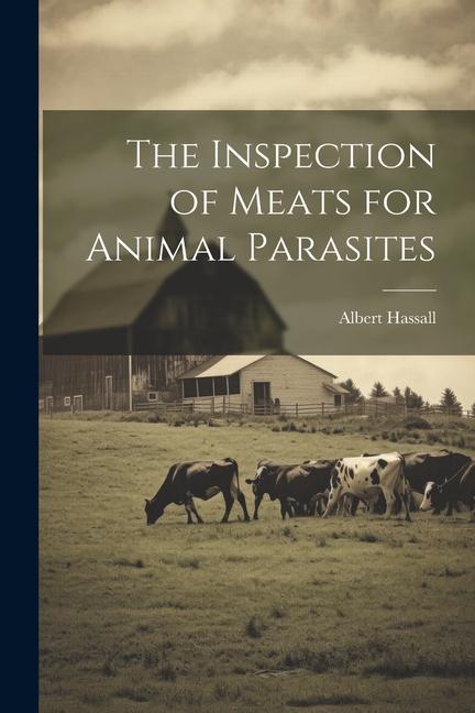 Vorderes Coverbild The Inspection of Meats for Animal Parasites