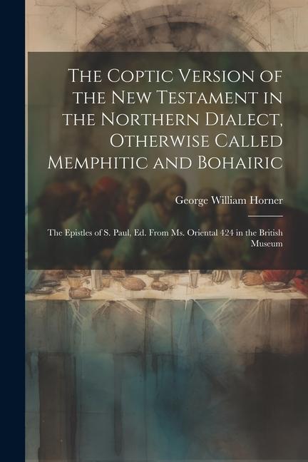Vorderes Coverbild The Coptic Version of the New Testament in the Northern Dialect, Otherwise Called Memphitic and Bohairic: The Epistles of S. Paul, Ed. from Ms. Orient