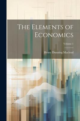 Vorderes Coverbild The Elements of Economics; Volume 1
