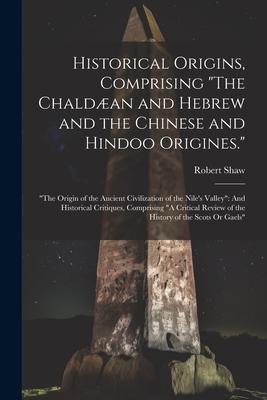 Vorderes Coverbild Historical Origins, Comprising "The Chaldæan and Hebrew and the Chinese and Hindoo Origines.": "The Origin of the Ancient Civilization of the Nile's V