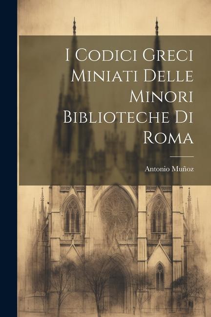Vorderes Coverbild I Codici Greci Miniati Delle Minori Biblioteche Di Roma