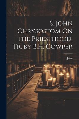 Vorderes Coverbild S. John Chrysostom On the Priesthood, Tr. by B.H. Cowper