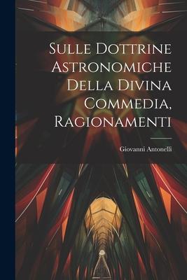 Vorderes Coverbild Sulle Dottrine Astronomiche Della Divina Commedia, Ragionamenti