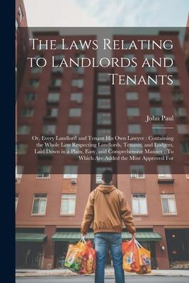 Vorderes Coverbild The Laws Relating to Landlords and Tenants: Or, Every Landlord and Tenant His Own Lawyer: Containing the Whole Law Respecting Landlords, Tenants, and