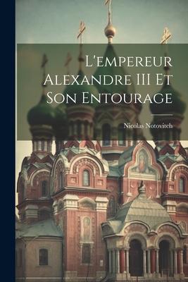 Vorderes Coverbild L'empereur Alexandre III Et Son Entourage