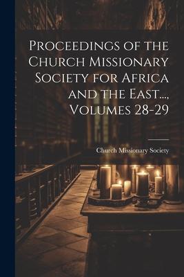 Vorderes Coverbild Proceedings of the Church Missionary Society for Africa and the East..., Volumes 28-29