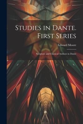 Vorderes Coverbild Studies in Dante. First Series: Scripture and Classical Authors in Dante