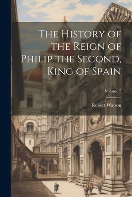Vorderes Coverbild The History of the Reign of Philip the Second, King of Spain; Volume 2