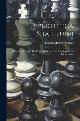 Vorderes Coverbild Bibliotheca Shahiludii: Bibliothleque Du Jeu Des Echecs Bibliothek Des Schachspiels. Im I Sekretariats