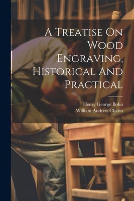 Vorderes Coverbild A Treatise On Wood Engraving, Historical And Practical