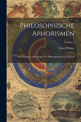 Vorderes Coverbild Philosophische Aphorismen: Nebst Einigen Anleitungen Zur Philosophischen Geschichte; Volume 2