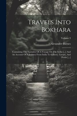 Vorderes Coverbild Travels Into Bokhara: Containing The Narrative Of A Voyage On The Indus [...] And An Account Of A Journey From India To Cabool, Tartary, And