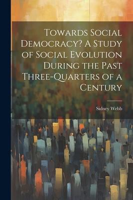 Vorderes Coverbild Towards Social Democracy? A Study of Social Evolution During the Past Three-quarters of a Century
