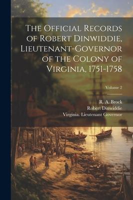 Vorderes Coverbild The Official Records of Robert Dinwiddie, Lieutenant-governor of the Colony of Virginia, 1751-1758; Volume 2
