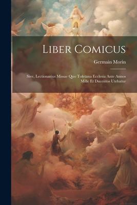 Vorderes Coverbild Liber comicus; sive, Lectionarius missae quo Toletana Ecclesia ante annos mille et ducentos utebatur