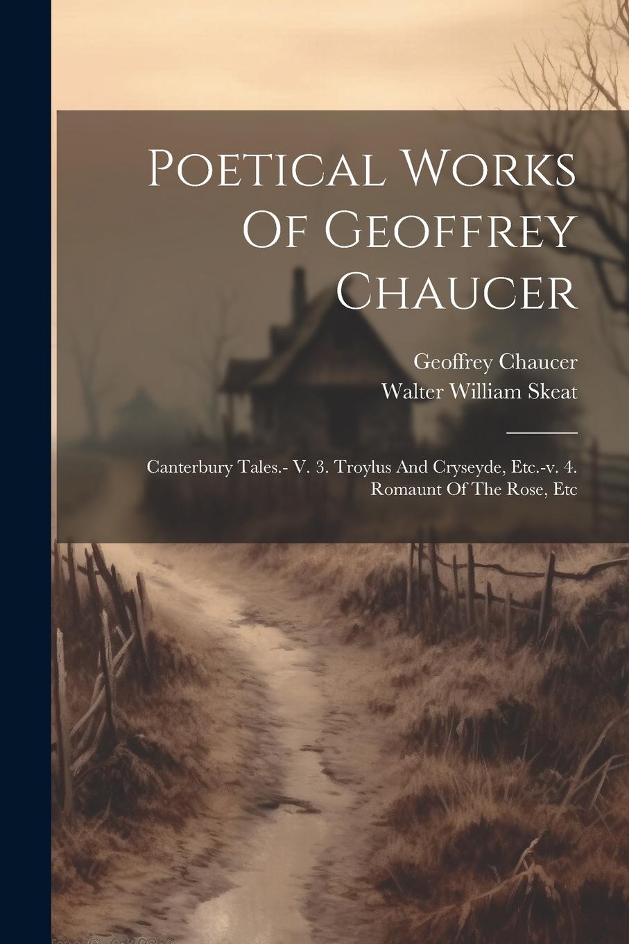 Vorderes Coverbild Poetical Works Of Geoffrey Chaucer: Canterbury Tales.- V. 3. Troylus And Cryseyde, Etc.-v. 4. Romaunt Of The Rose, Etc