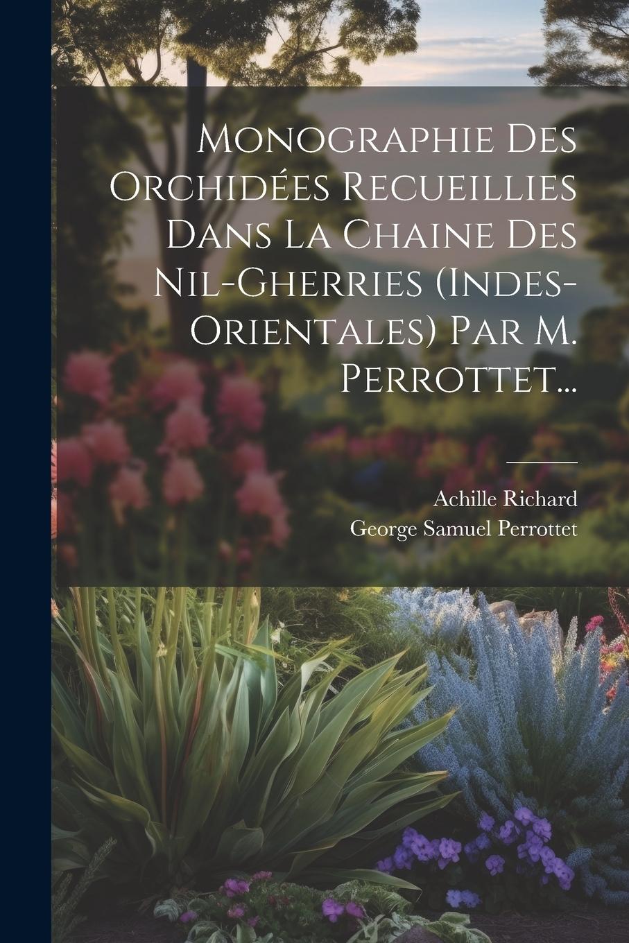 Vorderes Coverbild Monographie Des Orchidées Recueillies Dans La Chaine Des Nil-gherries (indes-orientales) Par M. Perrottet...
