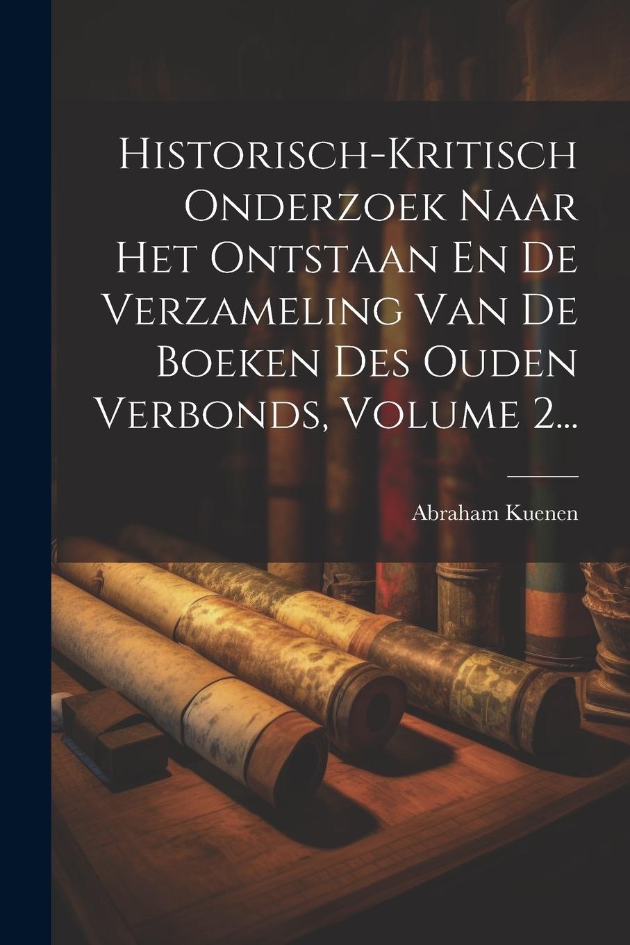 Vorderes Coverbild Historisch-kritisch Onderzoek Naar Het Ontstaan En De Verzameling Van De Boeken Des Ouden Verbonds, Volume 2...