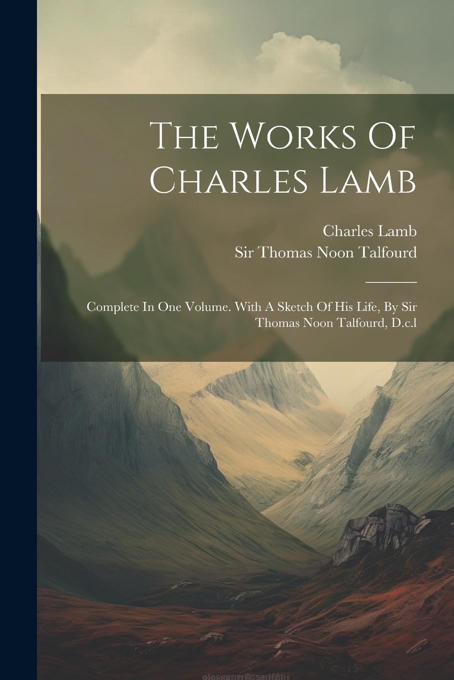 Vorderes Coverbild The Works Of Charles Lamb: Complete In One Volume. With A Sketch Of His Life, By Sir Thomas Noon Talfourd, D.c.l
