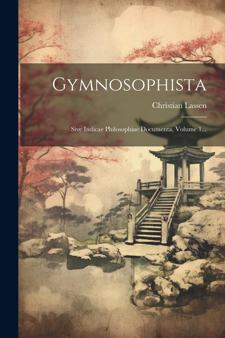 Vorderes Coverbild Gymnosophista: Sive Indicae Philosophiae Documenta, Volume 1...