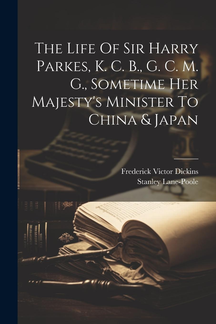Vorderes Coverbild The Life Of Sir Harry Parkes, K. C. B., G. C. M. G., Sometime Her Majesty's Minister To China & Japan