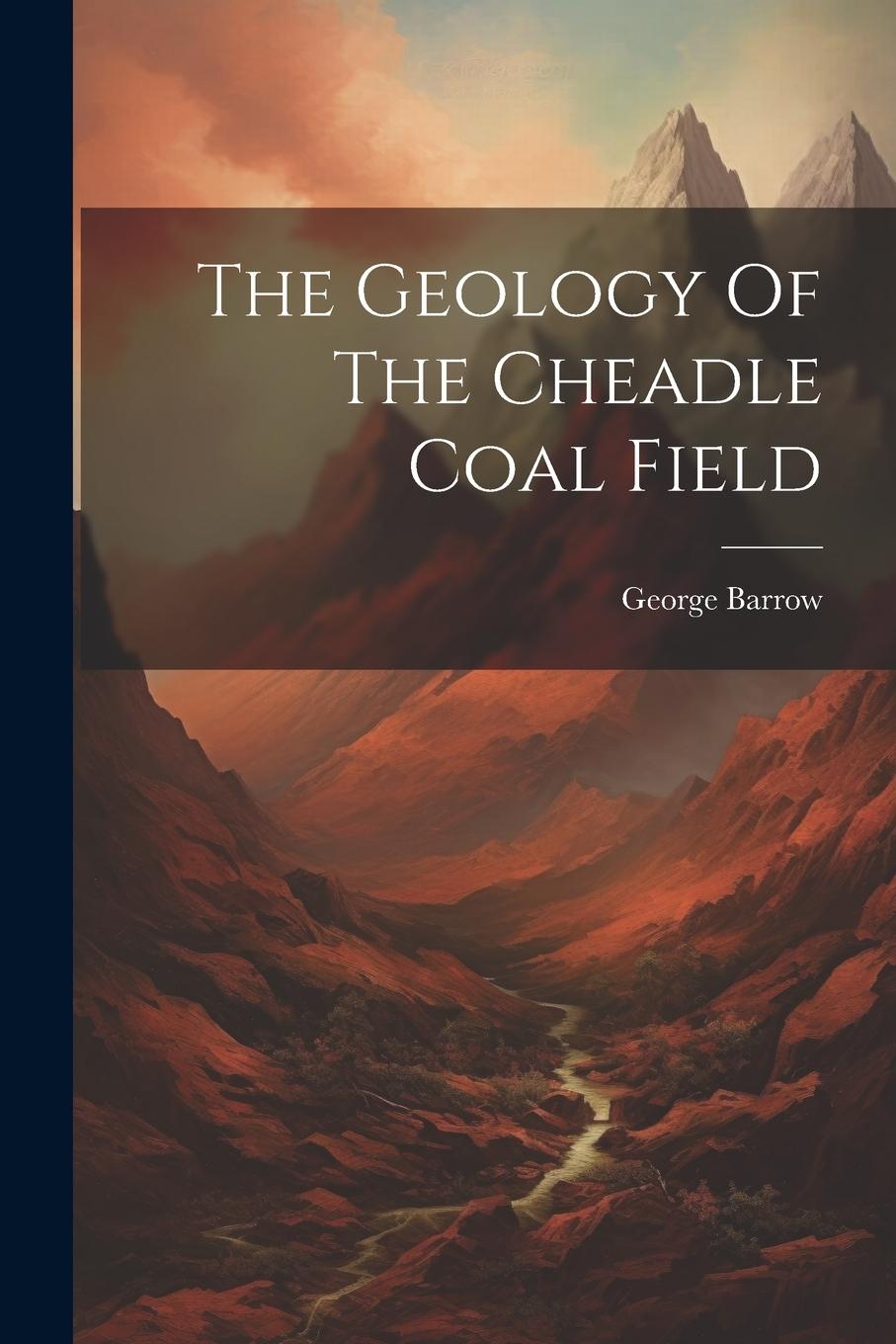 Vorderes Coverbild The Geology Of The Cheadle Coal Field