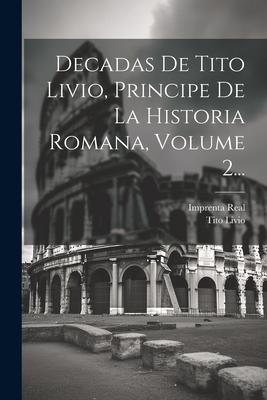 Vorderes Coverbild Decadas De Tito Livio, Principe De La Historia Romana, Volume 2...