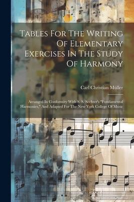 Vorderes Coverbild Tables For The Writing Of Elementary Exercises In The Study Of Harmony: Arranged In Conformity With S. S. Sechter's "fundamental Harmonies," And Adapt