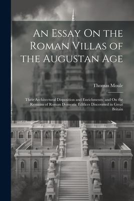 Vorderes Coverbild An Essay On the Roman Villas of the Augustan Age: Their Architectural Disposition and Enrichments; and On the Remains of Roman Domestic Edifices Disco