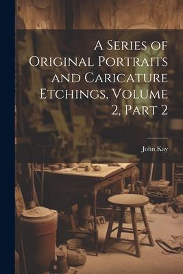 Vorderes Coverbild A Series of Original Portraits and Caricature Etchings, Volume 2, part 2