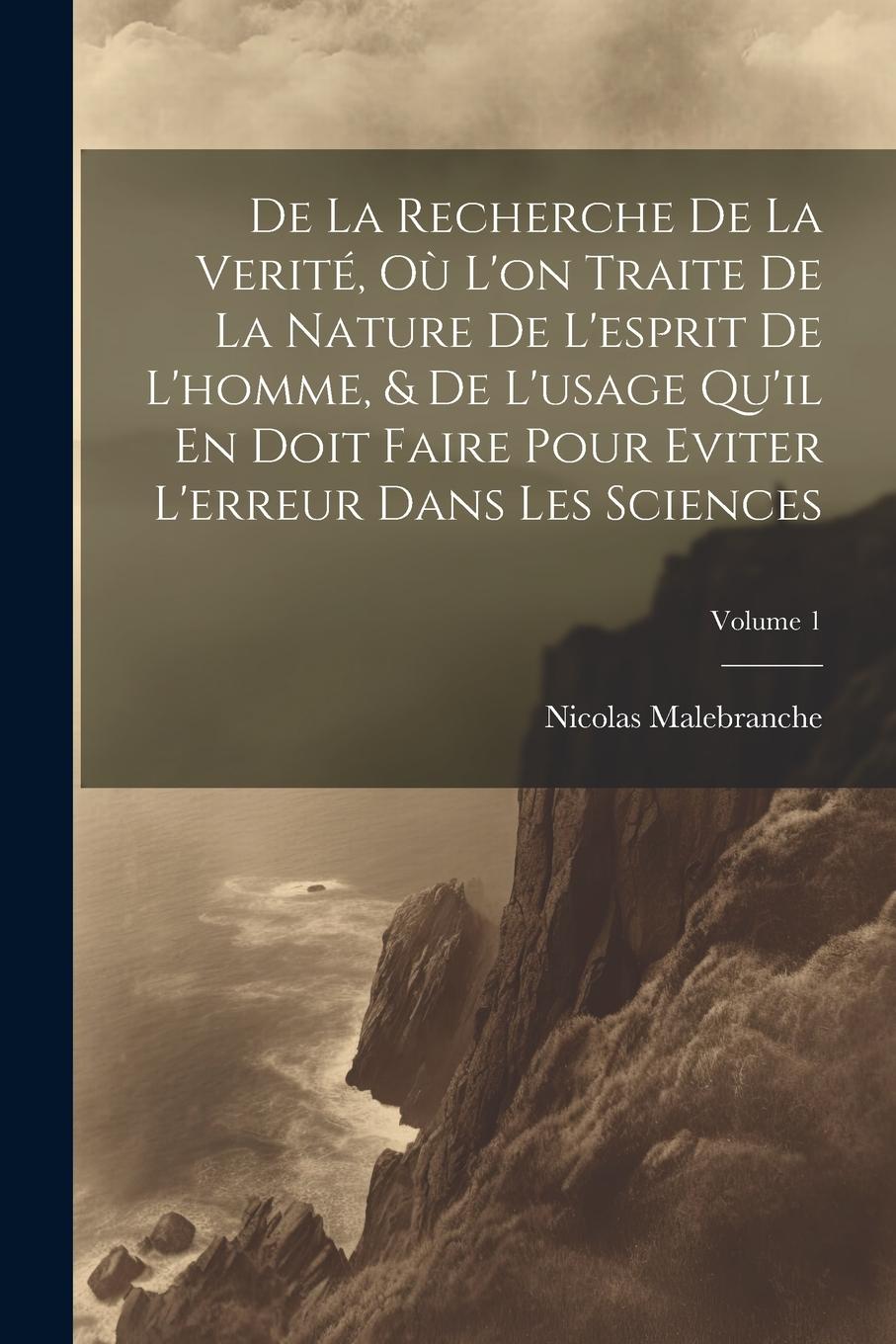 Vorderes Coverbild De La Recherche De La Verité, Où L'on Traite De La Nature De L'esprit De L'homme, & De L'usage Qu'il En Doit Faire Pour Eviter L'erreur Dans Les Scien