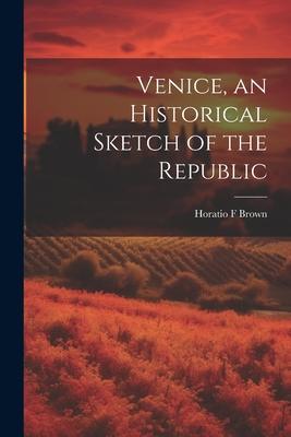 Vorderes Coverbild Venice, an Historical Sketch of the Republic