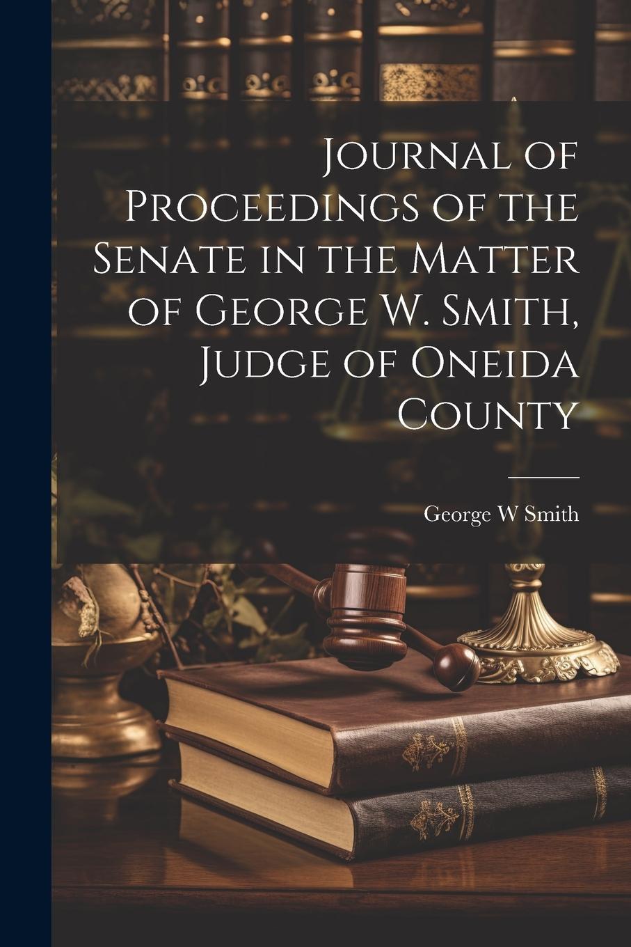 Vorderes Coverbild Journal of Proceedings of the Senate in the Matter of George W. Smith, Judge of Oneida County