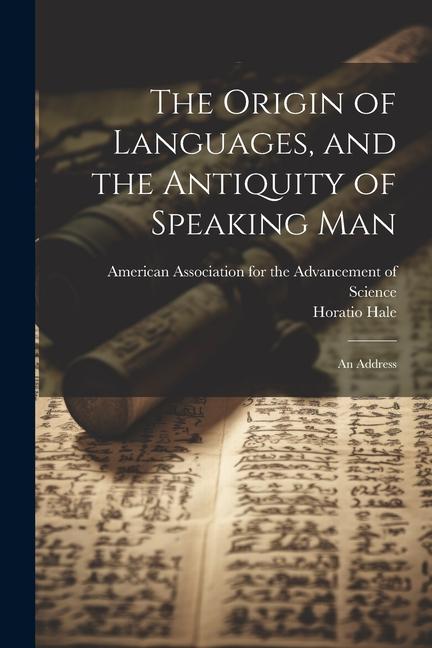 Vorderes Coverbild The Origin of Languages, and the Antiquity of Speaking Man: An Address