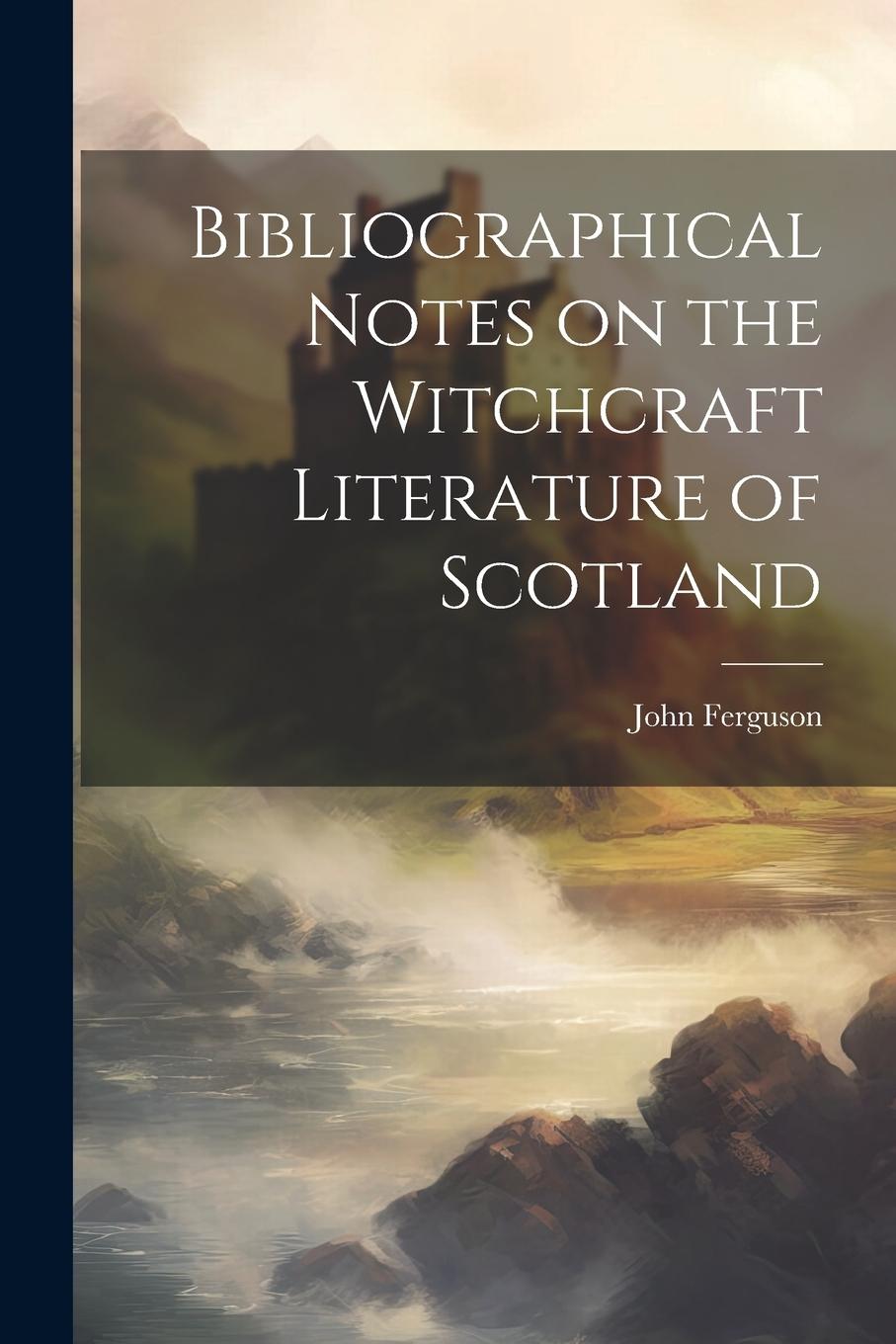 Vorderes Coverbild Bibliographical Notes on the Witchcraft Literature of Scotland