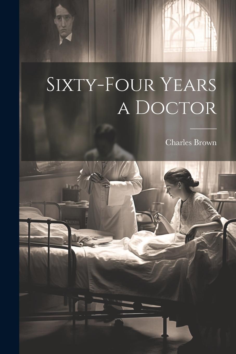 Vorderes Coverbild Sixty-four Years a Doctor