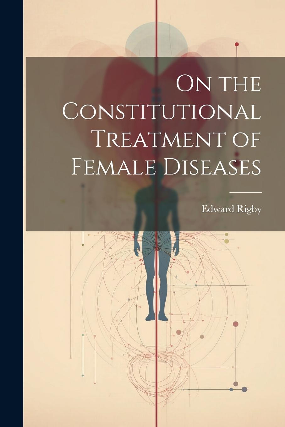 Vorderes Coverbild On the Constitutional Treatment of Female Diseases