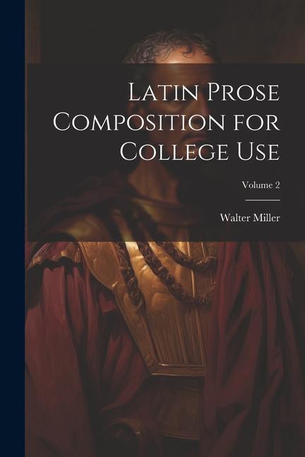 Vorderes Coverbild Latin Prose Composition for College Use; Volume 2