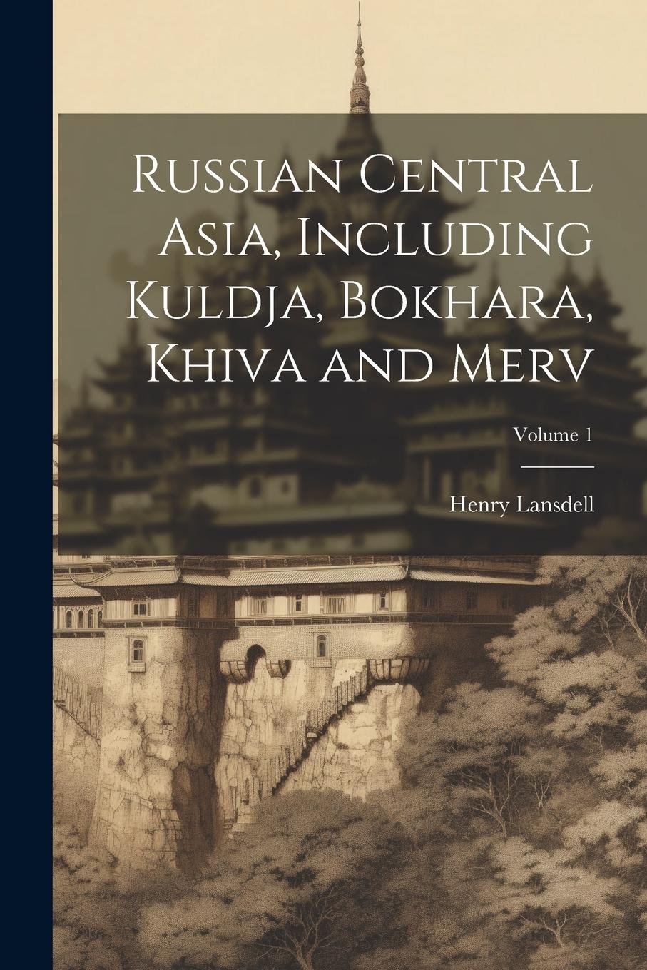 Vorderes Coverbild Russian Central Asia, Including Kuldja, Bokhara, Khiva and Merv; Volume 1