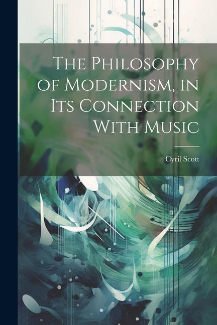 Vorderes Coverbild The Philosophy of Modernism, in its Connection With Music