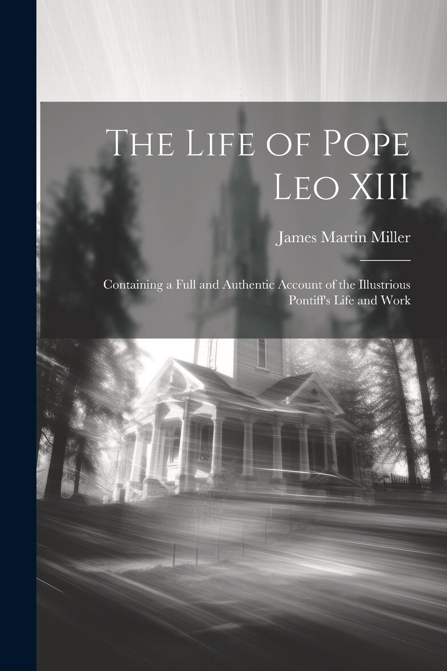 Vorderes Coverbild The Life of Pope Leo XIII: Containing a Full and Authentic Account of the Illustrious Pontiff's Life and Work