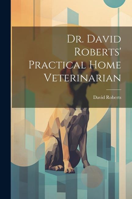 Vorderes Coverbild Dr. David Roberts' Practical Home Veterinarian